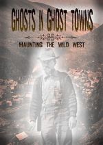 Watch Ghosts in Ghost Towns: Haunting the Wild West Myflixer
