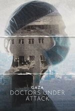 Watch Gaza: Doctors Under Attack Myflixer