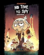 Watch No Time to Spy: A Loud House Movie Myflixer