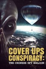Watch Cover Ups Conspiracy: The Chinese Spy Balloon Myflixer