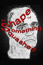 Watch The Shape of Something Squashed Myflixer