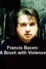 Watch Francis Bacon: A Brush with Violence Myflixer