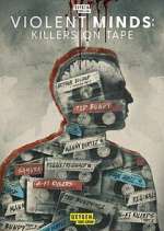 Watch Violent Minds: Killers on Tape Myflixer