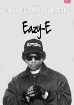 Watch The Mysterious Death of Eazy-E Myflixer