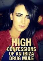Watch High: Confessions of an Ibiza Drug Mule Myflixer