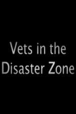 Watch Vets In The Disaster Zone Myflixer