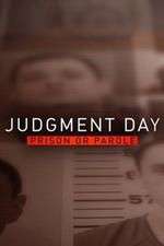 Watch Judgment Day: Prison or Parole? Myflixer