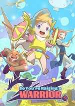 Watch So You\'re Raising a Warrior Myflixer