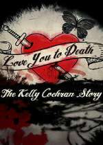Watch Love You to Death: The Kelly Cochran Story Myflixer