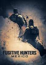 Watch Fugitive Hunters Mexico Myflixer