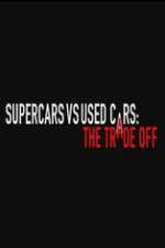 Watch Super Cars v Used Cars: The Trade Off Myflixer