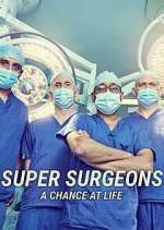 Watch Super Surgeons: A Chance at Life Myflixer