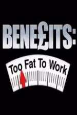 Watch Benefits: Too Fat to Work Myflixer
