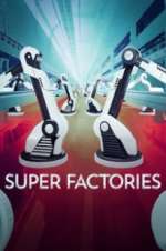 Watch Super Factories Myflixer