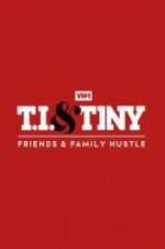 Watch T.I. & Tiny: Friends & Family Hustle Myflixer