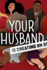 Watch Your Husband Is Cheating On Us Myflixer