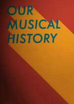 Watch Our Musical History Myflixer