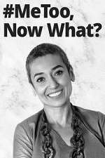 Watch #MeToo, Now What? Myflixer
