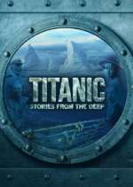 Watch Titanic: Stories from the Deep Myflixer