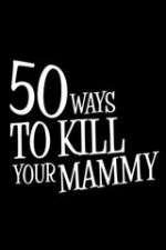 Watch 50 Ways to Kill Your Mammy Myflixer