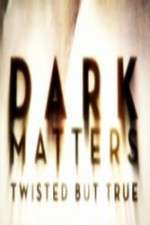 Watch Dark Matters Twisted But True Myflixer
