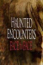 Watch Haunted Encounters Face To Face Myflixer