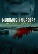 Watch Murdaugh Murders: Deadly Dynasty Myflixer