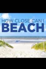 Watch How Close Can I Beach Myflixer