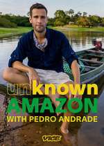 Watch Unknown Amazon with Pedro Andrade Myflixer