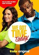 Watch We Got Time Today Myflixer
