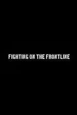Watch Fighting on the Frontline Myflixer