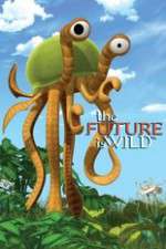 Watch The Future Is Wild (2007) Myflixer