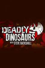 Watch Deadly Dinosaurs with Steve Backshall Myflixer