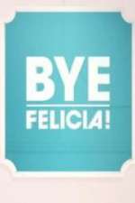Watch Bye Felicia! Myflixer