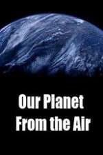 Watch Our Planet From the Air Myflixer
