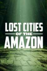 Watch Lost Cities of the Amazon Myflixer
