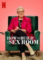 Watch How To Build a Sex Room Myflixer