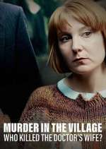 Watch Murder in the Village: Who Killed the Doctor's Wife? Myflixer