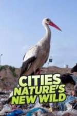Watch Cities: Nature\'s New Wild Myflixer