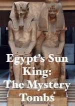 Watch Egypt's Sun King: The Mystery Tombs Myflixer