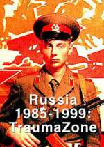 Watch Russia 1985-1999: TraumaZone Myflixer