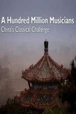 Watch A Hundred Million Musicians China's Classical Challenge Myflixer
