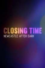Watch Closing Time Newcastle After Dark Myflixer
