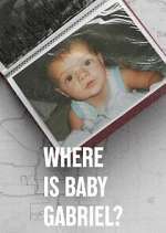 Watch Where Is Baby Gabriel? Myflixer