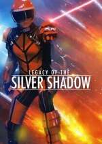 Watch Legacy of the Silver Shadow Myflixer