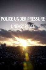 Watch Police Under Pressure - Uneasy Peace Myflixer
