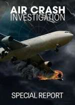 Watch Air Crash Investigation Special Report Myflixer